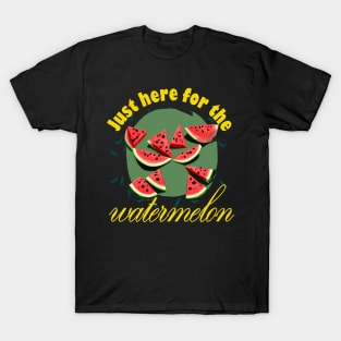 Just Here For The Watermelon T-Shirt